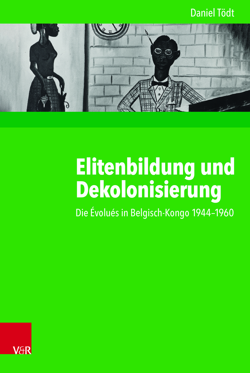 Tödt_Buchcover_Elitenbildung und Dekolonisierung. Die Évolués in Belgisch-Kongo 1944–1960.jpg