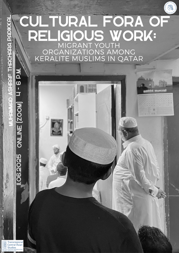11.06.25 PhD Colloquium Muhammad Ashraf Thachara Padikkal.png 11.06.25, online, PhD Kolloquium, 16-18 Uhr, Muhammad Ashraf Thachara Padikkal, "Cultural Fora of Religious Work: Migrant Youth Organizations among Keralite Muslims in Qatar"
