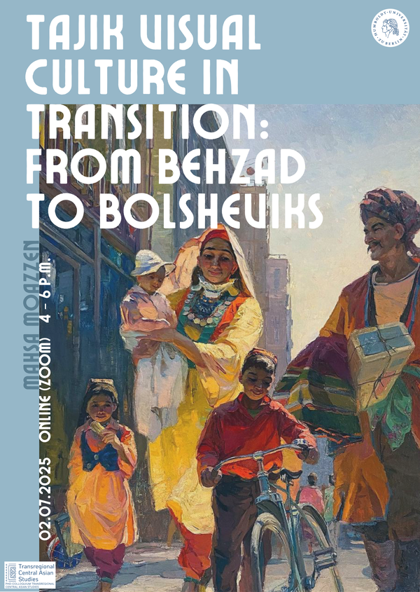 Tajik visual Culture in transition: From Behzad to Bolsheviks, Mahsa Moazzen, 02.07.25, 4-6 pm, online