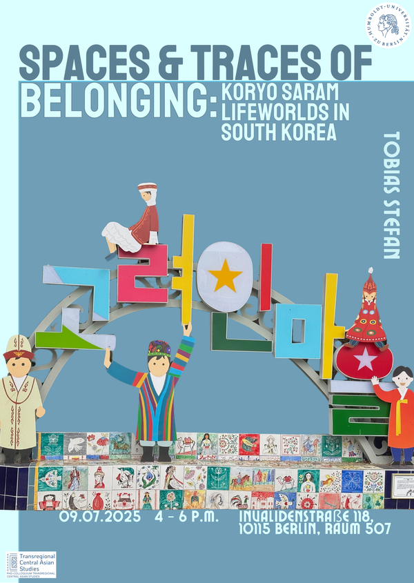Spaces & traces of belonging: Koryo Saram lifeworlds in South Korea, Tobias Stefan, 09.07.25, 4-6 pm, Invaliedenstr. 118 Room 507
